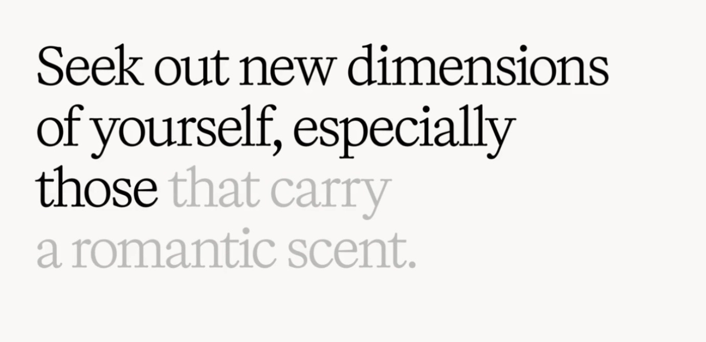 Seek out new dimensions of yourself, especially those that carry a romantic scent.