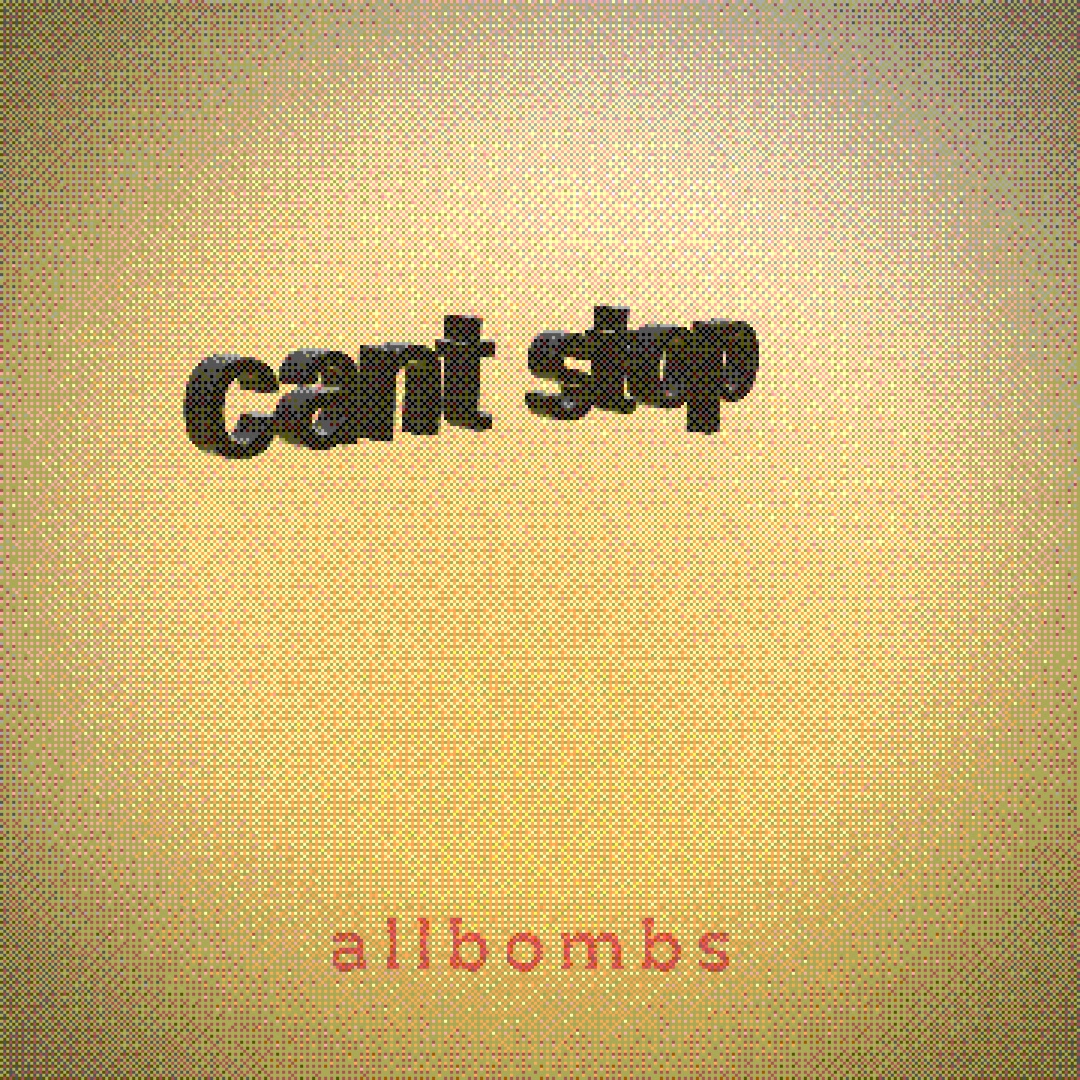 Dithered square export, dark 3D "can't stop" on a warm yellow gradient, allbombs at the bottom